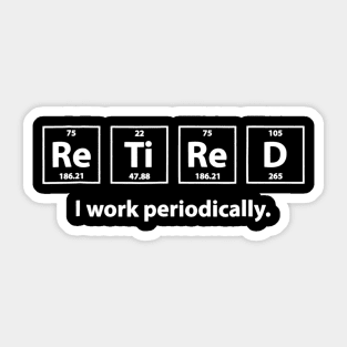 Retired I Work Periodically Chemistry Retirement Teacher Sticker